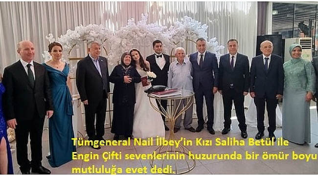 Tümgeneral Nail İlbey'in Kızı Saliha Betül ile Engin Çifti Hayatlarını Birleştirdi 