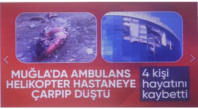 Muğla'da ambulans helikopter hastaneye çarpıp düştü: 4 kişi hayatını kaybetti  