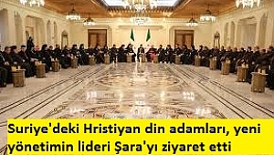 Suriye'de önemli buluşma: Suriye'deki Hristiyan din adamlarından yeni yönetimin lideri Şara'ya ziyaret 