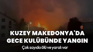 Kuzey Makedonya'da bir gece kulübünde yangın: En az 59 ölü, 